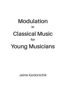 Modulation in Classical Music for Young Musicians by Kardontchik, Jaime