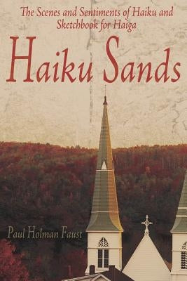 Haiku Sands: The Scenes and Sentiments of Haiku and Sketchbook for Haiga by Faust, Paul Holman