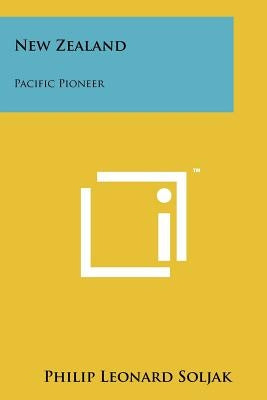 New Zealand: Pacific Pioneer by Soljak, Philip Leonard
