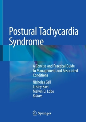 Postural Tachycardia Syndrome: A Concise and Practical Guide to Management and Associated Conditions by Gall, Nicholas
