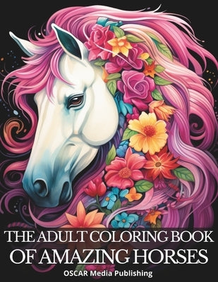 The Adult Coloring Book of Amazing Horses. by Media Publishing, Oscar