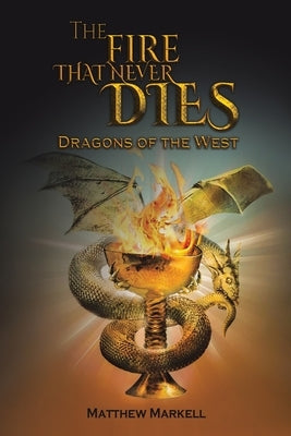 The Fire That Never Dies by Markell, Matthew
