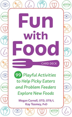 Fun with Food Card Deck: 99 Playful Activities to Help Picky Eaters and Problem Feeders Explore New Foods by Toomey, Kay
