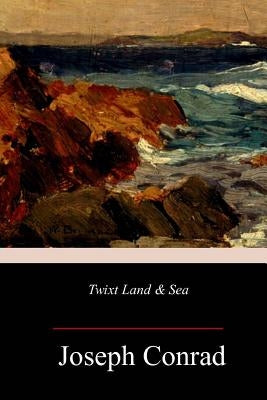 Twixt Land & Sea by Conrad, Joseph