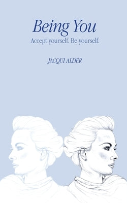 Being You: Accept yourself. Be yourself. by Alder, Jacqui