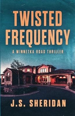 Twisted Frequency: (A Winnetka Road Book) by Sheridan, J. S.