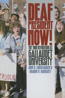 Deaf President Now!: The 1988 Revolution at Gallaudet University by Christiansen, John B.