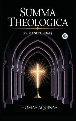 Summa Theologica (Prima Secundae) by Aquinas, Thomas