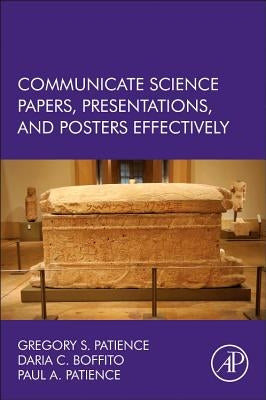 Communicate Science Papers, Presentations, and Posters Effectively by Patience, Gregory S.