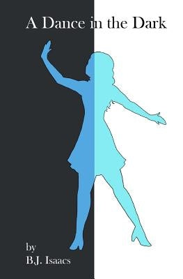 A Dance in the Dark by Isaacs, B. J.