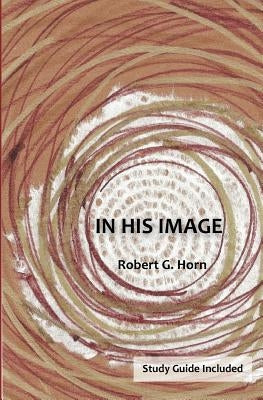 In His Image by Horn, Robert G.