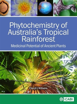 Phytochemistry of Australia's Tropical Rainforest: Medicinal Potential of Ancient Plants by Williams, Cheryll J.