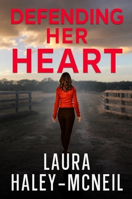 Defending Her Heart by Haley-McNeil, Laura