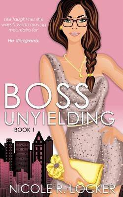 Boss Unyielding: A Secret Baby Office Romance by Locker, Nicole R.