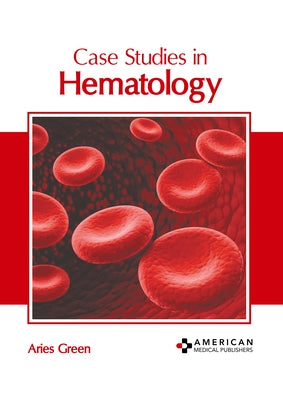 Case Studies in Hematology by Green, Aries