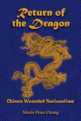 Return of the Dragon: China's Wounded Nationalism by Chang, Maria H.