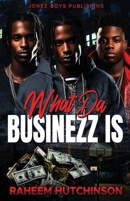 What Da Businezz Is by Hutchinson, Raheem
