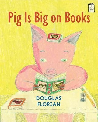Pig Is Big on Books by Florian, Douglas