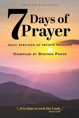 7 Days of Prayer: Daily Services of Private Worship by Phifer, Stephen