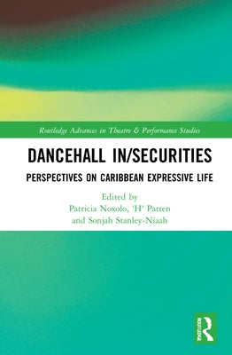 Dancehall In/Securities: Perspectives on Caribbean Expressive Life by Noxolo, Patricia