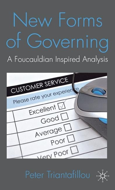 New Forms of Governing: A Foucauldian Inspired Analysis by Triantafillou, P.