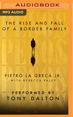Pesos: The Rise and Fall of a Border Family by La Greca, Pietro