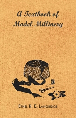A Textbook of Model Millinery by Langridge, Ethel R. E.