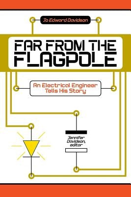 Far from the Flagpole: An Electrical Engineer Tells His Story by Davidson, Jo Edward