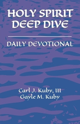 Holy Spirit: Deep Dive Daily Devotional by Kuby, Gayle M.