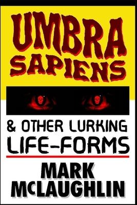 Umbra Sapiens & Other Lurking Life-Forms by McLaughlin, Mark