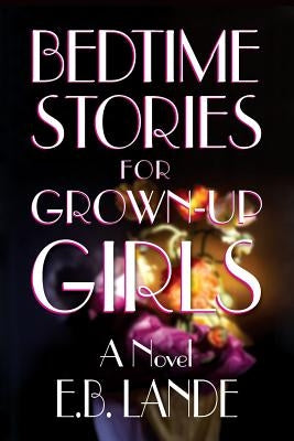 Bedtime Stories for Grown-up Girls by Lande, E. B.