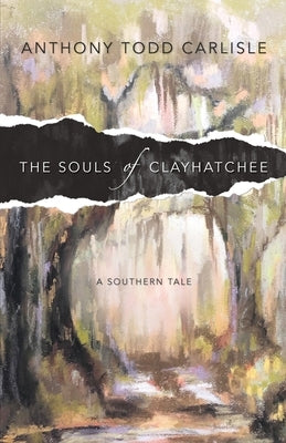 The Souls of Clayhatchee by Carlisle, Anthony Todd