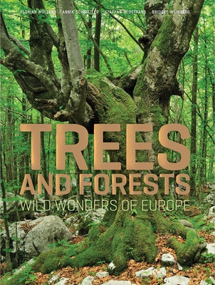 Trees and Forests: Wild Wonders of Europe by Schnitzler, Annik