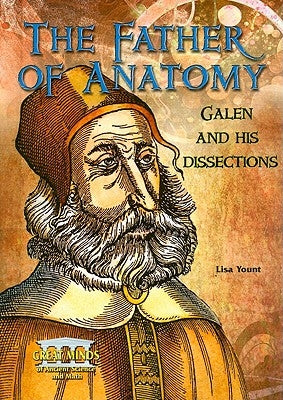 The Father of Anatomy: Galen and His Dissections by Yount, Lisa