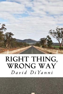Right Thing, Wrong Way by DiYanni, David
