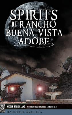Spirits of Rancho Buena Vista Adobe by Strickland, Nicole