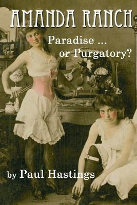 Amanda Ranch: Paradise ... or Purgatory? by Hastings, Paul