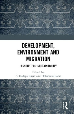 Development, Environment and Migration: Lessons for Sustainability by Rajan, S. Irudaya