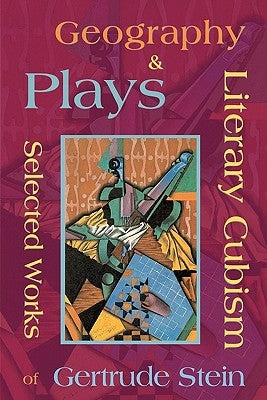 Literary Cubism - Geography & Plays - Selected Works of Gertrude Stein by Stein, Gertrude