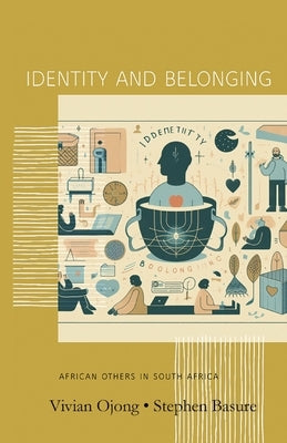 Identity and Belonging: The African Others in South Africa by Ojong, Vivian