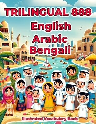 Trilingual 888 English Arabic Bengali Illustrated Vocabulary Book: Colorful Edition by Hajjar, Labibah Buhthah