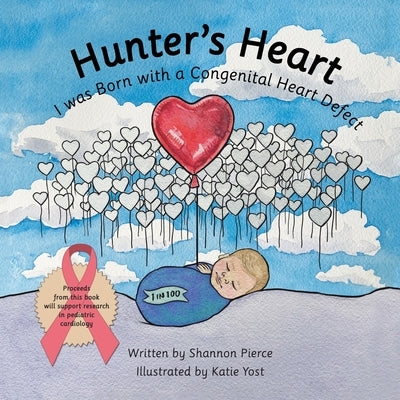 Hunter's Heart: I Was Born with a Congenital Heart Defect by Pierce, Shannon