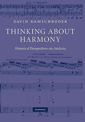 Thinking about Harmony: Historical Perspectives on Analysis by Damschroder, David