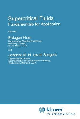 Supercritical Fluids: Fundamentals for Application by Kiran, E.