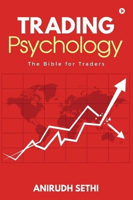 Trading Psychology: The Bible for Traders by Sethi, Anirudh