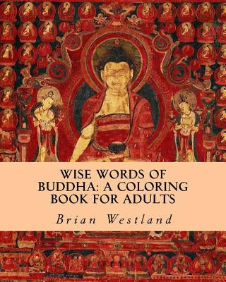 Wise Words of Buddha: A Coloring Book for Adults by Westland, Brian
