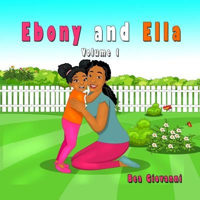 Ebony and Ella: Volume 1 by Giovanni, Bea