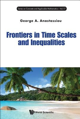 Frontiers in Time Scales and Inequalities by Anastassiou, George A.