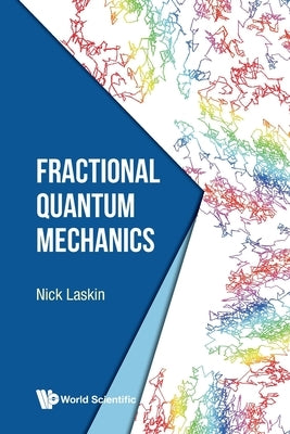 Fractional Quantum Mechanics by Laskin, Nick