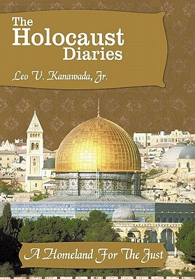 The Holocaust Diaries: Book III: A Homeland For The Just by Kanawada, Leo V., Jr.